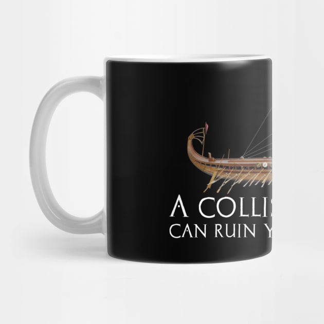 A Collision At Sea Can Ruin Your Entire Day - Ancient Greek Thucydides Quote by Styr Designs